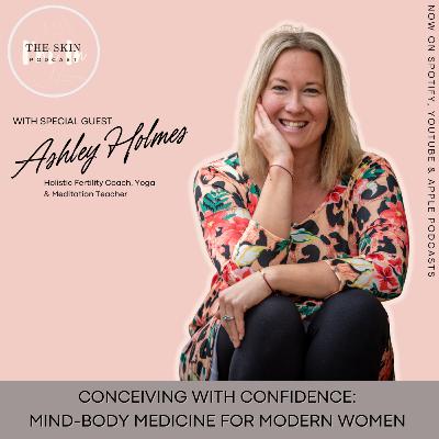 S5 | Ep.3 Conceiving With Confidence: Mind-Body Medicine For Modern Women w/ Ashley Holmes, Holistic Fertility Coach S5 | Ep.3 Conceiving With Confidence: Mind-Body Medicine For Modern Women w/ Ashley Holmes, Holistic Fertility Coach