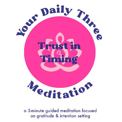 Your Daily Three Meditation - Trust in Timing