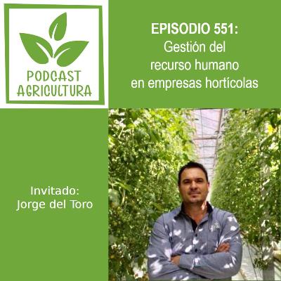 551 Gestión del recurso humano en empresas hortícolas con Jorge del Toro