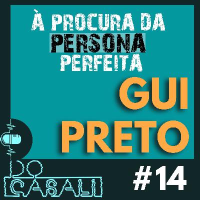 À PROCURA DA PERSONA PERFEITA - GUI PRETO | #14