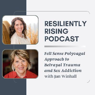 Ep18. Felt Sense Polyvagal Approach to Betrayal Trauma and Addiction with Jan Winhall Ep18. Felt Sense Polyvagal Approach to Betrayal Trauma and Addiction with Jan Winhall
