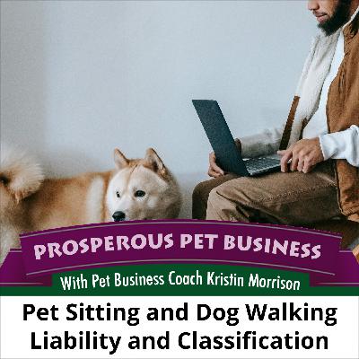 Ep. 168: Pet Sitting and Dog Walking Liability and Worker Classification