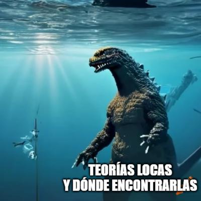 TEORÍAS locas y Policias traga dinero, submarinos con millonarios y Godzilla pertenecía a los Illuminati