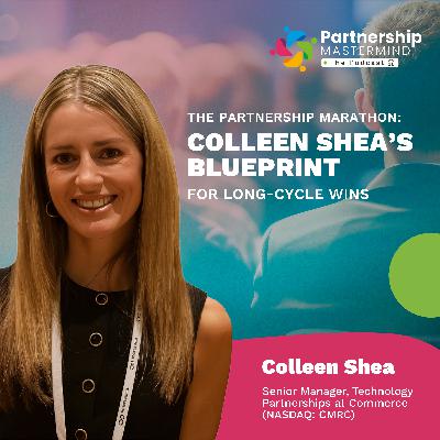 The Partnership Marathon: Colleen Shea’s Blueprint for Long-Cycle Wins