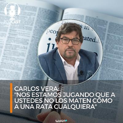 Carlos Vera: "Nos estamos jugando que a ustedes no los maten como a una rata cualquiera"