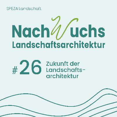 #26 Zukunft der Landschaftsarchitektur – deutschsprachiger Raum