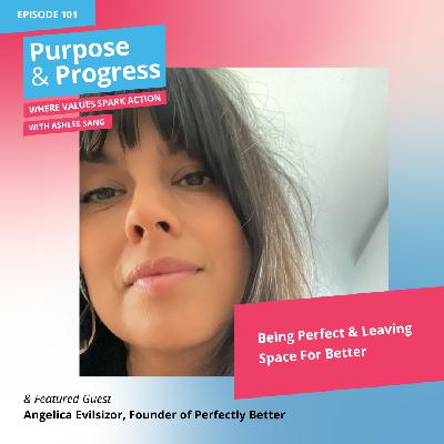 Being Perfect & Leaving Space For Better with Angelica Evilsizor Being Perfect & Leaving Space For Better with Angelica Evilsizor