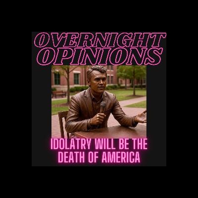 Idolatry Will Be The Death of America | OVERNIGHT OPINIONS Idolatry Will Be The Death of America | OVERNIGHT OPINIONS