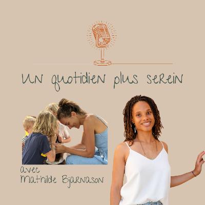 26 - Série Maman - Mathilde Bjarnason : l'écoute, la clé de la sérénité ?