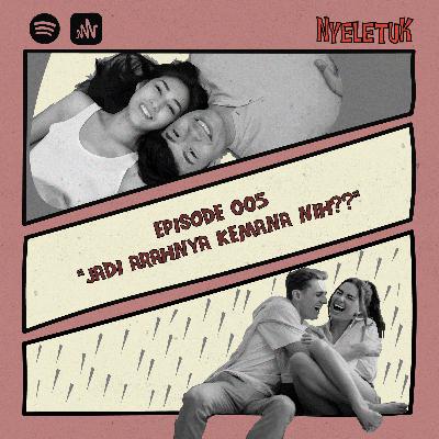 005 - Jadi Arahnya Kemana Nih?