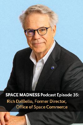 Space Madness Episode 35: Rich DalBello, Former director of the Office of Space Commerce