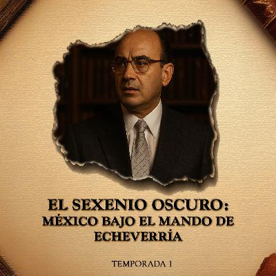 El Sexenio Oscuro: México Bajo el Mando de Echeverría El Sexenio Oscuro: México Bajo el Mando de Echeverría