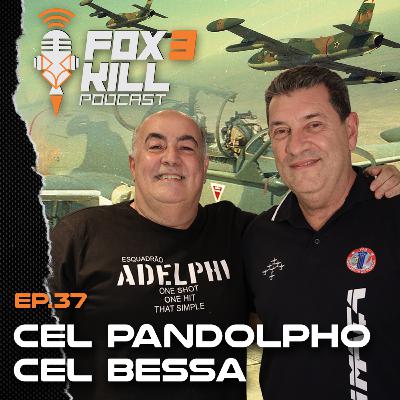 037 - Fox 3 Kill Podcast - Cel Pandolpho e Cel Bessa