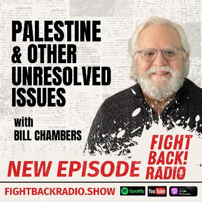 Palestine and Other Unresolved Issues with Bill Chambers Palestine and Other Unresolved Issues with Bill Chambers