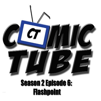 Comic Tube - Episode 15: Flashpoint Comic Tube - Episode 15: Flashpoint