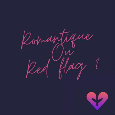 Romantique ou red flag ? (ft Alix)