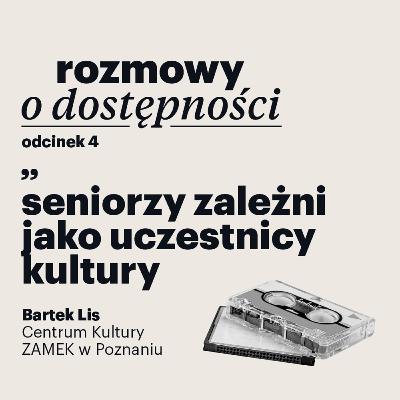 Rozmowy o dostępności – odcinek 4: seniorzy zależni jako uczestnicy kultury