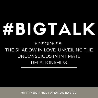 Episode 98 - The Shadow in Love: Unveiling the Unconscious in Intimate Relationships