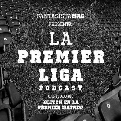 La Premier Liga - Capítulo 11 (escúchalo entonces): ¡Glitch en la Premier Matrix!