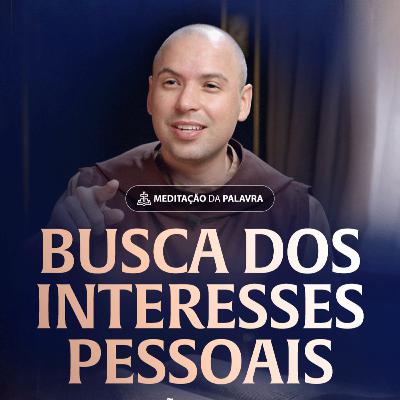 Busca dos interesses pessoais | (João 2, 13-22) #2524 | Meditação da Palavra