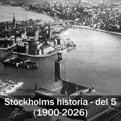 Stockholms historia - del 5 (1900-2026) Stockholms historia - del 5 (1900-2026)