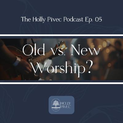 EP05|What Old Worship Songs Can Show Us About New Ones