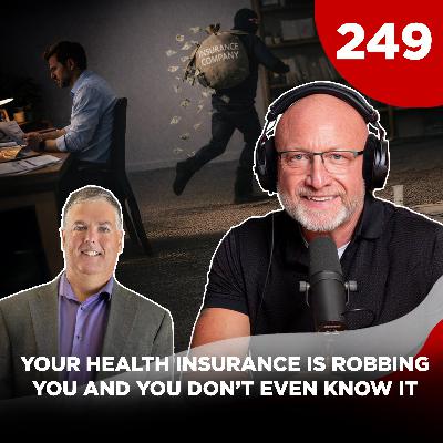 TGMS Ep: 249 Your Health Insurance is Robbing You and You Don't Even Know It