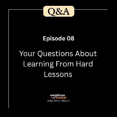 Q&A8 Your Questions About Learning From Hard Lessons