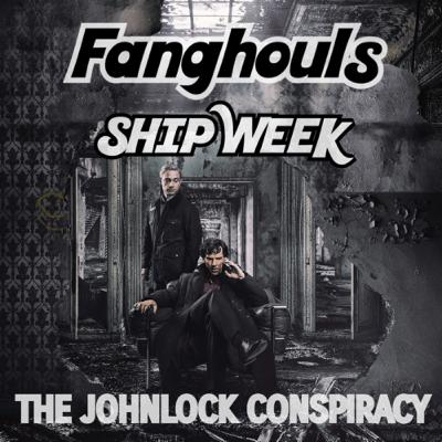 SHIPWEEK: The JohnLock Conspiracy