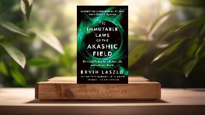 [Review] The Immutable Laws of the Akashic Field (Ervin Laszlo) Summarized