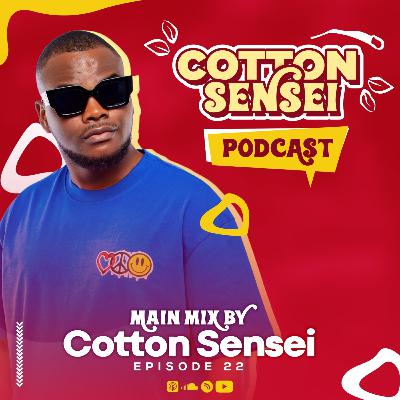 Cotton Sensei Podcast - Episode 22 (Main Mix By Cotton Sensei)