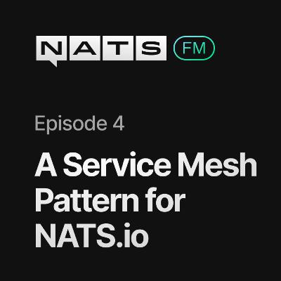 EP04: A service mesh pattern for NATS.io