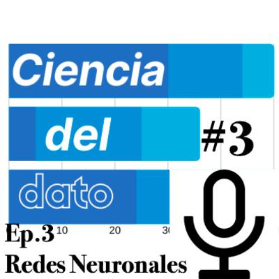Episodio 3 - Deep Learning: Las Redes Neuronales