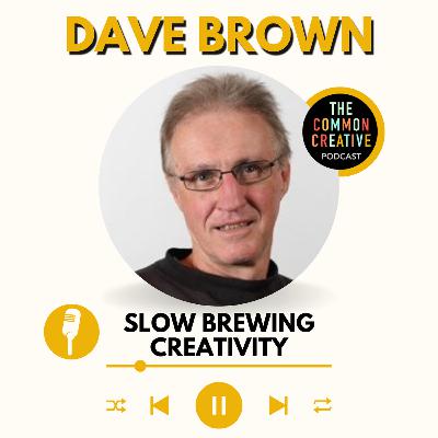 S8E192: Episode 192 - Dave Brown: Slow Brewing Creativity