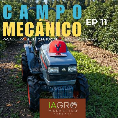 E11 | T1 | Tractores: Pasado, Presente y Futuro de la maquinaria en Latam