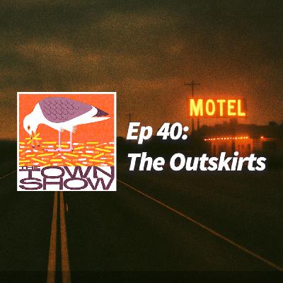 Ep 40: The Outskirts