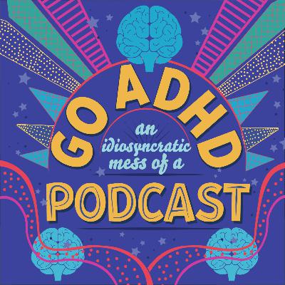 Go ADHD: An Idiosyncratic Mess of a Podcast (Trailer) Go ADHD: An Idiosyncratic Mess of a Podcast (Trailer)