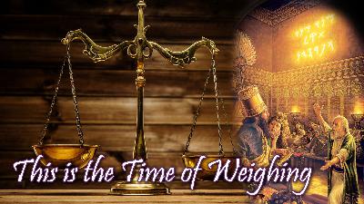 This Is The Time Of Weighing This Is The Time Of Weighing