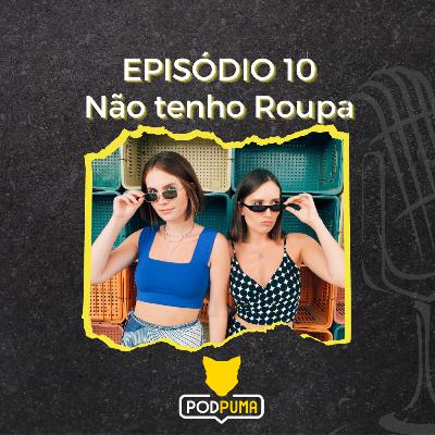 Não tenho roupa - PodPuma #10 Não tenho roupa - PodPuma #10