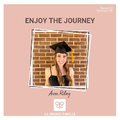 Enjoy the journey - Riley from United States