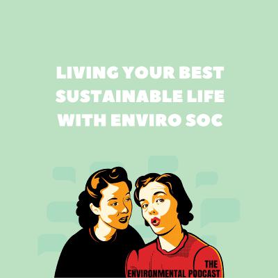 Living Your Best Sustainable Life with Enviro Soc