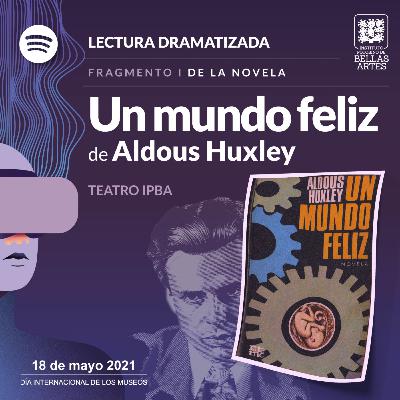 Un mundo feliz de Aldous Huxley Parte 1/3 - Lectura dramatizada con Iliana García - el IPBA en el DIM 2021 Un mundo feliz de Aldous Huxley Parte 1/3 - Lectura dramatizada con Iliana García - el IPBA en el DIM 2021