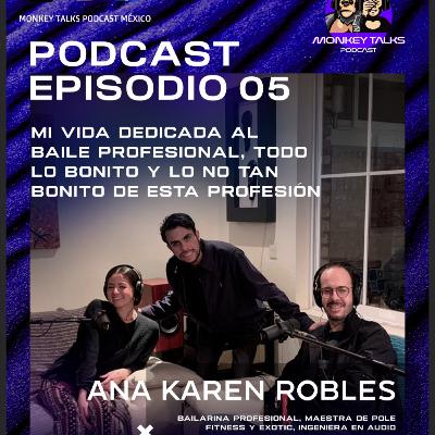 Mi vida dedicada al baile profesional, lo bonito y lo no tan bonito de esta profesión | Ana Karen Robles Ep #05