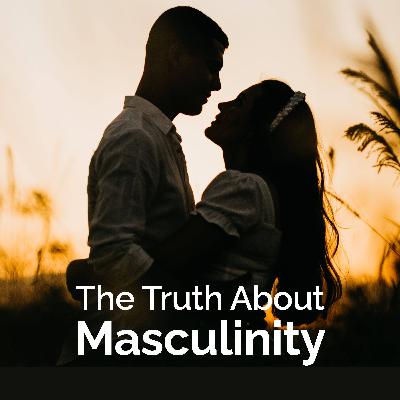 Why Many Women Believe Masculinity Is Toxic — And How to Change the Story