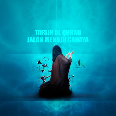 Tafsir Al-qur'an : jalan menuju cahaya eps 13