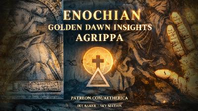 Enochian, Golden Dawn Insights, and Agrippa