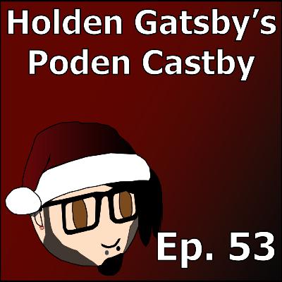 I Have A Fever, And The Only Prescription Is More Anime | Holden Gatsby's Poden Castby: Episode 53