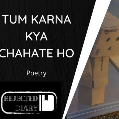 TUM KARNA KYA CHAHTE HO