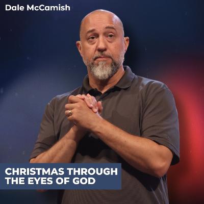 Christmas Through the Eyes of God (Christmas Eve) | Dale McCamish Christmas Through the Eyes of God (Christmas Eve) | Dale McCamish
