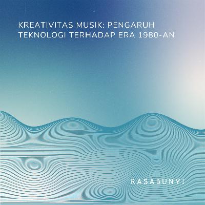 #55 - Kreativitas Musik: Pengaruh Teknologi Terhadap Era 1980-an #55 - Kreativitas Musik: Pengaruh Teknologi Terhadap Era 1980-an